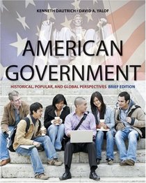 American Government: Historical, Popular, and Global Perspectives, Brief Edition