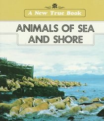 Animals of Sea and Shore (New True Book)