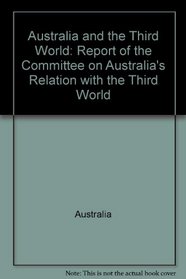 Australia and the Third World: Report of the Committee on Australia's Relation with the Third World