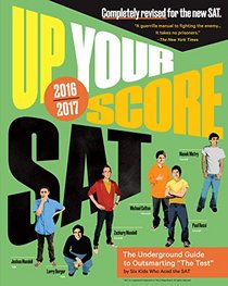 Up Your Score: SAT: The Underground Guide, 2016-2017 Edition