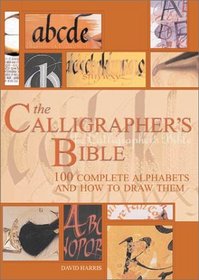 The Calligrapher's Bible : 100 Complete Alphabets and How to Draw Them