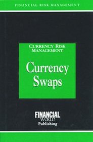 Currency Swaps (Currency Risk Management Series)