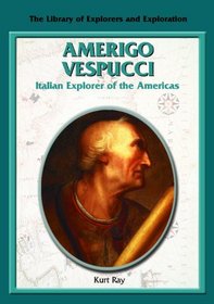 Amerigo Vespucci: Italian Explorer of the Americas (Library of Explorers and Exploration)