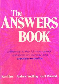 The Answers Book: Detailed Answers at Layman's Level to 12 of the Most Asked Questions on Creation/Evolution