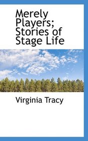 Merely Players; Stories of Stage Life