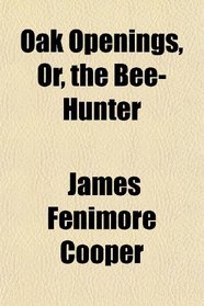 Oak Openings, Or, the Bee-Hunter