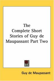 The Complete Short Stories of Guy de Maupassant Part Two