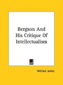Bergson and His Critique of Intellectualism