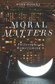 Moral Matters: A Philosophy of Homecoming