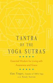 Tantra of the Yoga Sutras: Essential Wisdom for Living with Awareness and Grace