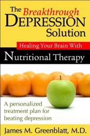 The Breakthrough Depression Solution: Healing Your Brain With Nutritional Therapy