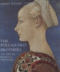 The Pollaiuolo Brothers: The Arts of Florence and Rome