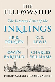 The Fellowship: The Literary Lives of the Inklings: J.R.R. Tolkien, C. S. Lewis, Owen Barfield, Charles Williams