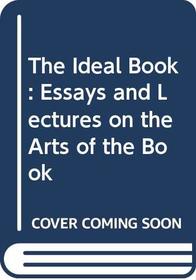 The Ideal Book: Essays and Lectures on the Arts of the Book