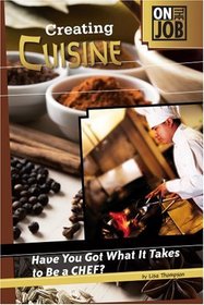 Creating Cuisine: Have You Got What It Takes to Be a Chef? (On the Job)