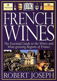 French Wines: The Essential Guide to the Wines and Wine Growing Regions of France
