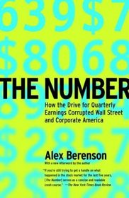 The Number : How the Drive for Quarterly Earnings Corrupted Wall Street and Corporate America