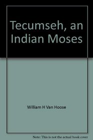 Tecumseh, an Indian Moses