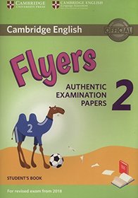 Cambridge English Young Learners 2 for Revised Exam from 2018 Flyers Student's Book: Authentic Examination Papers