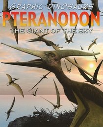 Graphic Dinosaurs Pteranodon: The Giant Of The Sky