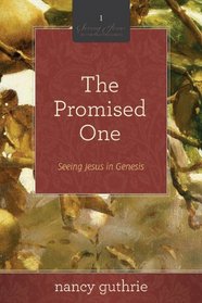 The Promised One (A 10-week Bible Study): Seeing Jesus in Genesis (Seeing Jesus in the Old Testament)