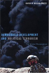 Democratic Development and Political Terrorism: The Global Perspective (The Northeastern Series on Democratization and Political Development)