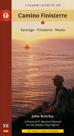 A Pilgrim's Guide to the Camino Finisterre: Santiago * Finisterre * Muxia