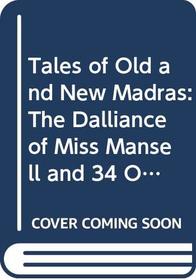Tales of Old and New Madras: The Dalliance of Miss Mansell and 34 Other Stories of 350 Years