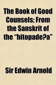 The Book of Good Counsels; From the Sanskrit of the 