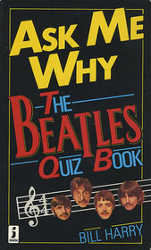 Ask Me Why: The Beatles Quiz Book