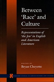 Between 'Race' and Culture: Representations of 'the Jew' in English and American Literature (Stanford Studies in Jewish History and C)