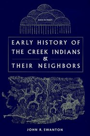Early History of the Creek Indians and Their Neighbors (With Map) (Southeastern Classics in Archaeology, Anthropology, and History)