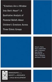 Emotions Are a Window Into One's Heart: A Qualitative Analysis of Parental Beliefs About Children's Emotions Across Three Ethnic Groups (Monographs of ... for Research in Child Development (MONO))