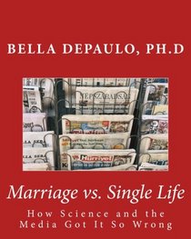 Marriage vs. Single Life: How Science and the Media Got It So Wrong