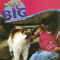 What Is Big Compared to Me?: A Book About Measurements (Math Focal Points)
