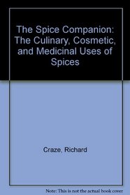 The Spice Companion: The Culinary, Cosmetic, and Medicinal Uses of Spices