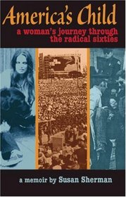 America's Child: A Woman's Journey Through the Radical Sixties