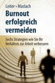 Burnout erfolgreich vermeiden: Sechs Strategien, wie Sie Ihr Verhltnis zur Arbeit verbessern (German Edition)