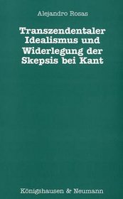 Transzendentaler Idealismus und Widerlegung der Skepsis bei Kant: Untersuchungen zur analytischen und metaphysischen Schicht in der 