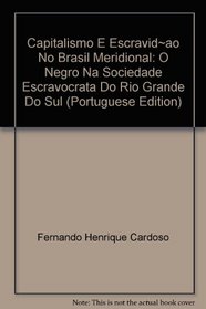 Capitalismo E Escravid~ao No Brasil Meridional: O Negro Na Sociedade Escravocrata Do Rio Grande Do Sul (Portuguese Edition)