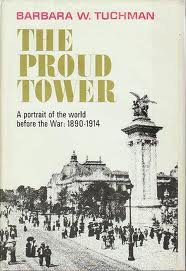 PROUD TOWER: A PORTRAIT OF THE WORLD BEFORE THE WAR, 1890-1914