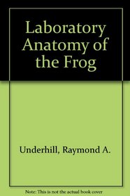 Laboratory anatomy of the frog (Laboratory anatomy series)