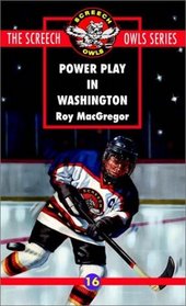 Power Play In Washington (#16) (Macgregor, Roy, Screech Owls Series, 16.)