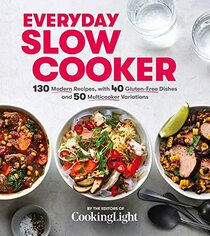 Everyday Slow Cooker: 130 Modern Recipes, with 40 Gluten-Free Dishes and 50 Multicooker Variations