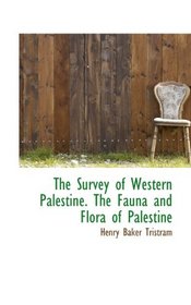 The Survey of Western Palestine. The Fauna and Flora of Palestine