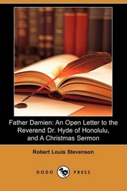 Father Damien: An Open Letter to the Reverend Dr. Hyde of Honolulu, and A Christmas Sermon (Dodo Press)