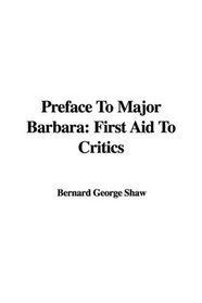 Preface To Major Barbara: First Aid To Critics
