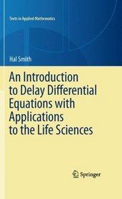 An Introduction to Delay Differential Equations with Applications to the Life Sciences (Texts in Applied Mathematics)