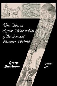 The Seven Great Monarchies of the Ancient Eastern World: Chaldea and Assyria