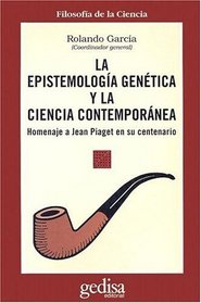 La Epistemologia Genetica y la Ciencia Contemporanea: Homenaje A Jean Piaget en su Centenario (Serie Cla-de-Ma)